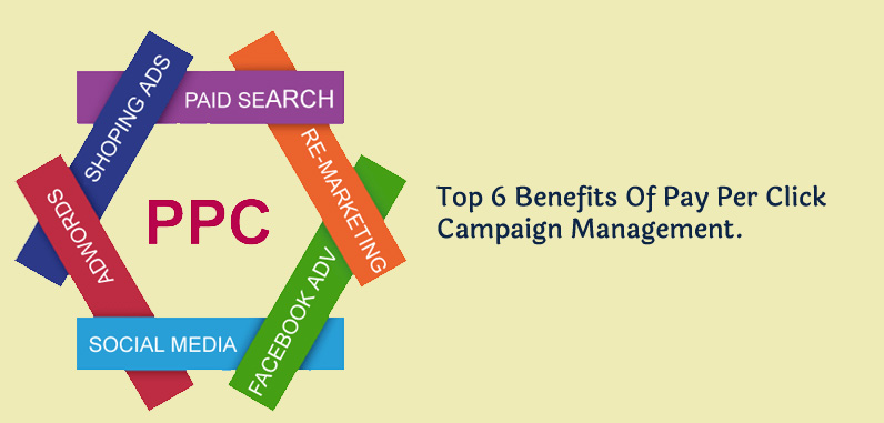 Top 6 Benefits Of Pay Per Click Campaign Management.