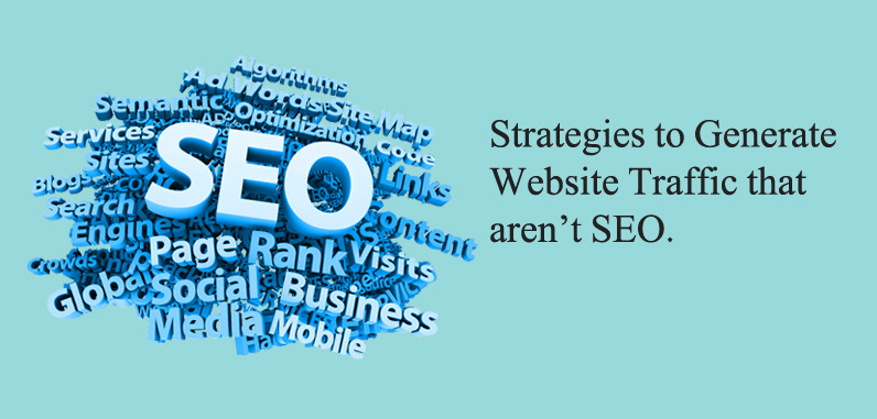  Strategies to Generate Website Traffic that aren’t SEO.