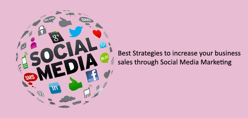 Best Strategies to increase your business sales through Social Media Marketing.
