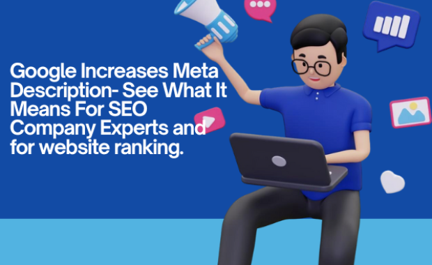 Google Increases Meta Description- See What It Means For SEO Company Experts and for website ranking?